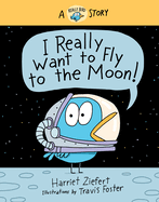 I Really Want to Fly to the Moon! (Really Bird Stories #3): A Really Bird Story