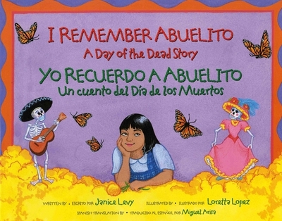 I Remember Abuelito: A Day of the Dead Story: Yo Recuerdo Abuelito: Un Cuento del Dia de Los Muerdos - Levy, Janice, and Lopez, Loretta (Illustrator), and Arisa, Miguel (Translated by)
