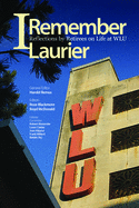 I Remember Laurier: Reflections by Retirees on Life at Wlu