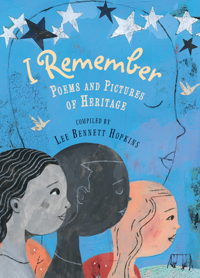 I Remember: Poems and Pictures of Heritage - Hopkins, Lee Bennett (Editor), and Wong, Janet (Contributions by), and Alexander, Kwame (Contributions by), and Engle...