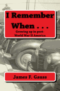 I Remember When . . .: Growing Up in Post-World War II America