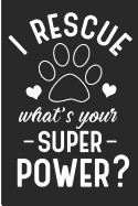 I Rescue What's Your Superpower?: Dog and Animal Rescue Blank Lined Journal