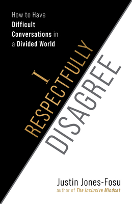 I Respectfully Disagree: How to Have Difficult Conversations in a Divided World - Jones-Fosu, Justin