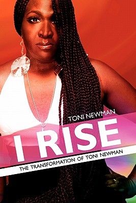 I Rise-The Transformation of Toni Newman - Hogan, Kevin (Editor), and Weiss, Marc (Introduction by)