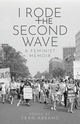 I Rode the Second Wave: A Feminist Memoir - Abrams, Fran