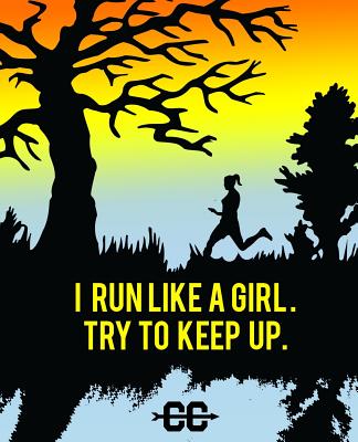 I Run Like A Girl. Try To Keep Up.: Cross Country Coach Gift Journal. Girl running cross country emblem. - Baldwin, M L, and Laurieoliver Com, and Helton, Ruby