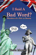 I Said a Bad Word?: Blunders of a Brit in Boston