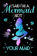 I said I'm a Mermaid not your Maid: Cute Mermaid Journal. Lined Journal for Girls, Kids, Teens, Women. Diary, Ideas, Work and handwriting book