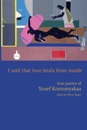 I Said That Love Heals from Inside: Love Poems of Yusef Komunyakaa