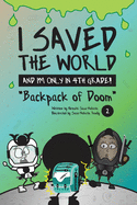 I Saved the World and I'm Only in 4th Grade!: Backpack of Doom (Book 2)