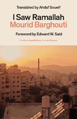 I Saw Ramallah - Barghouti, Mourid, and Soueif, Ahdaf (Translated by), and Said, Edward (Foreword by)