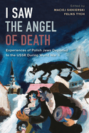 I Saw the Angel of Death: Experiences of Polish Jews Deported to the USSR During World War I