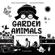 I See Garden Animals: Bilingual (English / Spanish) (Ingls / Espaol) A Newborn Black & White Baby Book (High-Contrast Design & Patterns) (Hummingbird, Butterfly, Dragonfly, Snail, Bee, Spider, Snake, Frog, Mouse, Rabbit, Mole, and More!) (Engage...