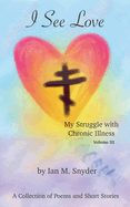 I See Love: My Struggle With Chronic Illness (Volume 3)