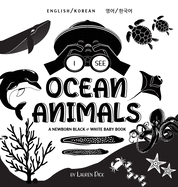 I See Ocean Animals: Bilingual (English / Korean) (   /    ) A Newborn Black & White Baby Book (High-Contrast Design & Patterns) (Whale, Dolphin, Shark, Turtle, Seal, Octopus, Stingray, Jellyfish, Seahorse, Starfish, Crab, and More!) (Engage