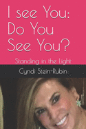 I see You: Do You See You?: Standing in the Light