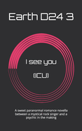 I see you (ICU): A sweet paranormal romance novella between a mystical rock singer and a psychic in the making