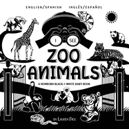 I See Zoo Animals: Bilingual (English / Spanish) (Ingls / Espaol) A Newborn Black & White Baby Book (High-Contrast Design & Patterns) (Panda, Koala, Sloth, Monkey, Kangaroo, Giraffe, Elephant, Lion, Tiger, Chameleon, Shark, Dolphin, Turtle, Penguin...