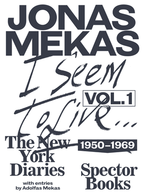 I Seem to Live: Diaries (1950-1971), Volume 1 - Knig, Anne (Editor), and Mekas, Jonas, and Bremer, Fabian (Designer)