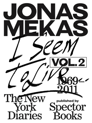 I Seem to Live: The New York Diaries, 1969-2011: Volume 2 - Mekas, Jonas