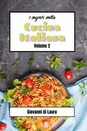 I segreti della cucina italiana volume 2: ricette di livello facile