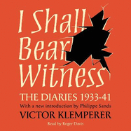 I Shall Bear Witness: The Diaries Of Victor Klemperer 1933-41
