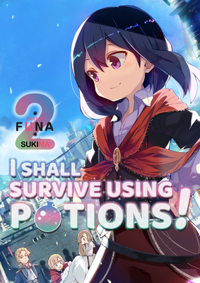 I Shall Survive Using Potions! Volume 2 - Funa, and Denim, Garrison (Translated by)