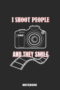 I shoot People and They Smile Notebook: Notebook for Photographers to note Ideas for the next Photo Shooting, 6x9 lined