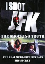 I Shot JFK: The Shocking Truth - 