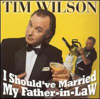 I Should've Married My Father-in-Law - Tim Wilson