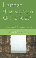 I, sinner (the wisdom of the fool): In basic English & Espaol horrible