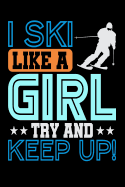 I Ski Like a Girl, Try and Keep Up: Skiing Blank Lined Journal, Gift Notebook for Women & Girls (150 Pages)