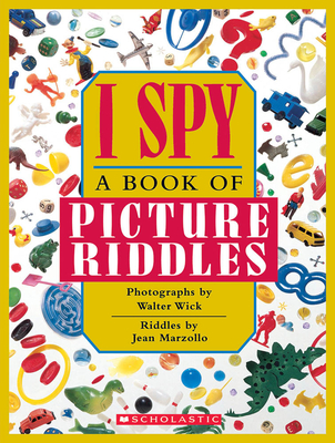 I Spy: A Book of Picture Riddles - Marzollo, Jean, and Wick, Walter (Photographer)