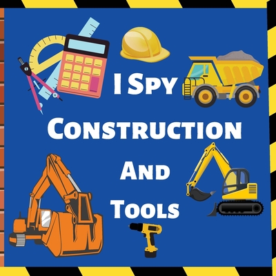 I Spy Construction And Tools: Fun Guessing Game Picture For Children - Harvey, Darcy