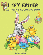 I Spy Easter Activity & Coloring Book For Kids: I Spy With My Little Eyes, A Fun Happy Easter Activity Book For Kids Age 2-5 (Toddler and Preschool) Find, Count & Color Easter Eggs, Bunnies, Butterflies, Sheep and Much More Kids Upto Age 8 Can Enjoy
