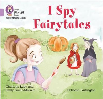 I Spy Fairytales: Band 00/Lilac - Guille-Marrett, Emily, and Raby, Charlotte, and Collins Big Cat (Prepared for publication by)