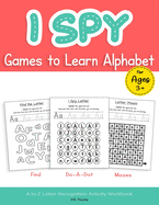 I Spy Games to Learn Alphabet for Ages 3+: Find, Do-A-Dot, Mazes, A to Z Letter Recognition Activity Workbook