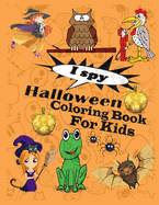 I Spy Halloween Coloring Book for Kids: A Fun Activity Coloring Book for Little Kids, Toddler and Preschool.