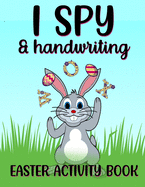 I Spy & Handwriting Easter Activity Book: A Fun Educational Easter Present For Kids