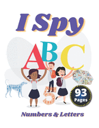 I Spy Numbers & Letters: A Fun Activity and Guessing Game for Little Kids and Preschool Ages 2-5