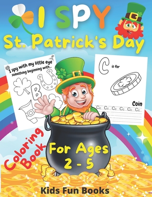 I Spy St. Patrick's Day Coloring Book for Kids Ages 2-5: Preschool And Toddler Large Print Fun Guessing Game - Inclusive Of Bonus Handwriting Practice Page For Each Letter - Fun Books, Kids