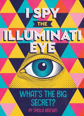 I Spy the Illuminati Eye: What's the Big Secret? - Keenan, Sheila