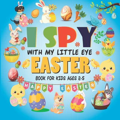 I Spy With My Little Eye Easter Book For Kids Ages 2-5: A Fun Guessing Game Book for 2-5 Year Olds Fun & Interactive Picture Book for Preschoolers & Toddlers (Easter Day Activity Book) - Willimes, Spyd