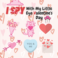 I Spy With My Little Eye Valentine's Day: A Fun Guessing Game Book for 2-5-Year-Olds - Fun & Interactive Picture Book for Preschoolers & Toddlers (Valentines Day Activity Book)