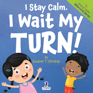 I Stay Calm. I Wait My Turn!: An Affirmation-Themed Book About Waiting For Toddlers (Ages 2-4)