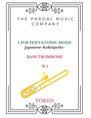 I SUB PENTATONIC MODE Japonese-Kokinjoshi-BASS TROMBONE N-1: Tokyo - Merza, Jose Pardal, and Perez, Jose Lopez, and Company, Pardal Music