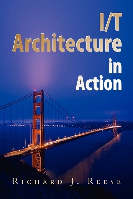 I/T Architecture in Action - Reese, Richard J