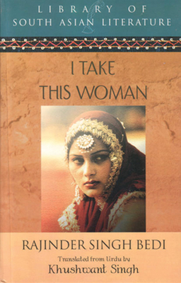 I Take This Woman - Bedi, Rajinder Singh, and Singh, Khushwant (Translated by)