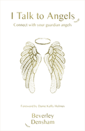 I Talk to Angels: Connect with your guardian angels