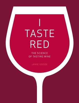 I Taste Red: The Science of Tasting Wine - Goode, Jamie